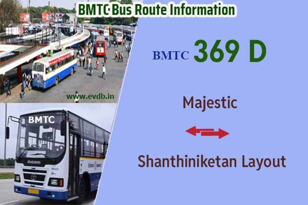 BMTC 369D - Kempegowda Bus Station Majestic to Shanthiniketan Layout, Shanthiniketan Layout to Majestic Bus Route Information