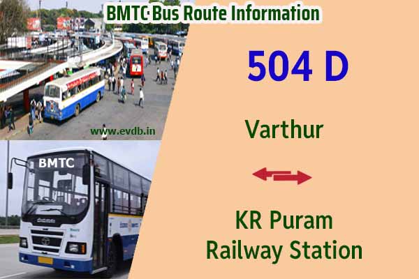 BMTC 504D - Varthur to KR Puram Railway Station, KR Puram Railway Station to Varthur Bus Route Information