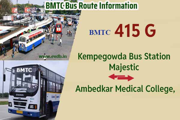 BMTC 415G - Kempegowda Bus Station Majestic to Ambedkar Medical College, Ambedkar Medical College to Majestic Bus Route Information